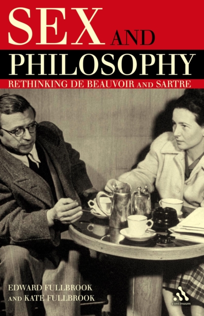 Sex and Philosophy : Rethinking De Beauvoir and Sartre, PDF eBook