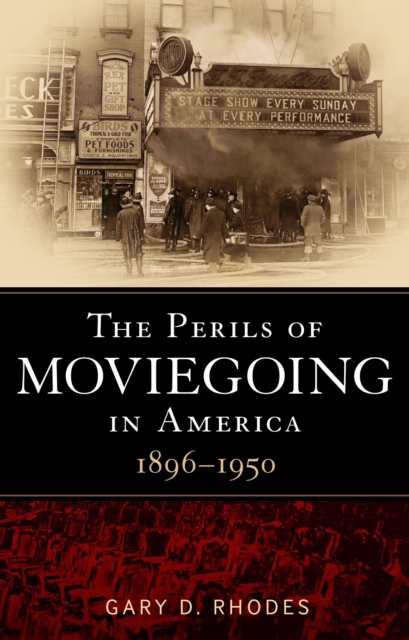 The Perils of Moviegoing in America : 1896-1950, EPUB eBook