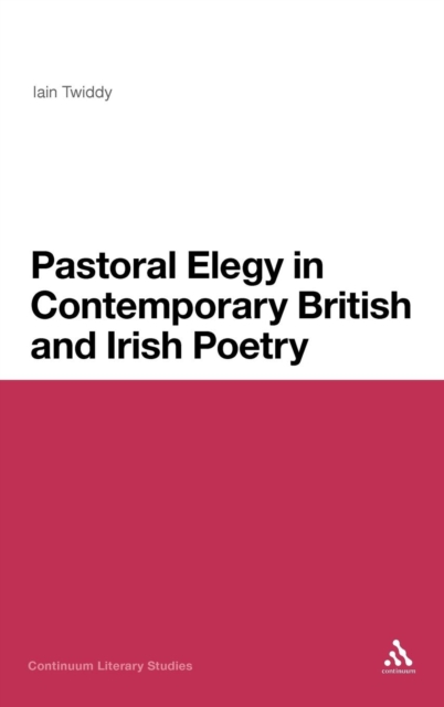 Pastoral Elegy in Contemporary British and Irish Poetry, Hardback Book