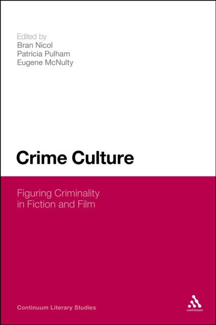 Crime Culture : Figuring Criminality in Fiction and Film, PDF eBook