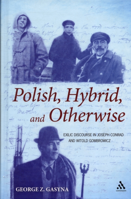 Polish, Hybrid, and Otherwise : Exilic Discourse in Joseph Conrad and Witold Gombrowicz, Hardback Book