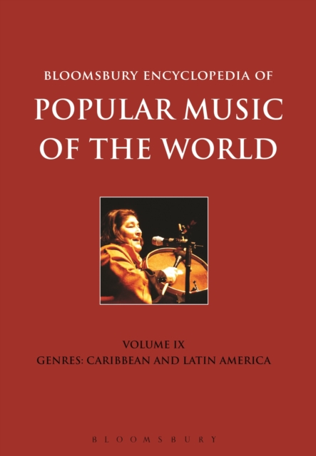 Bloomsbury Encyclopedia of Popular Music of the World, Volume 9 : Genres: Caribbean and Latin America, Hardback Book