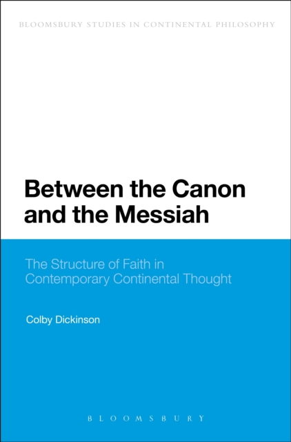 Between the Canon and the Messiah : The Structure of Faith in Contemporary Continental Thought, EPUB eBook