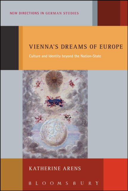 Vienna's Dreams of Europe : Culture and Identity Beyond the Nation-State, Hardback Book