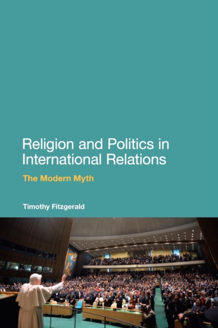 Religion and Politics in International Relations : The Modern Myth, Paperback / softback Book