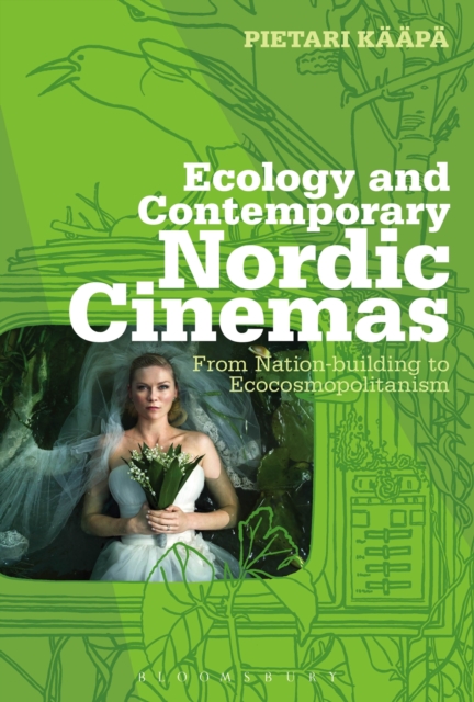 Ecology and Contemporary Nordic Cinemas : From Nation-building to Ecocosmopolitanism, PDF eBook