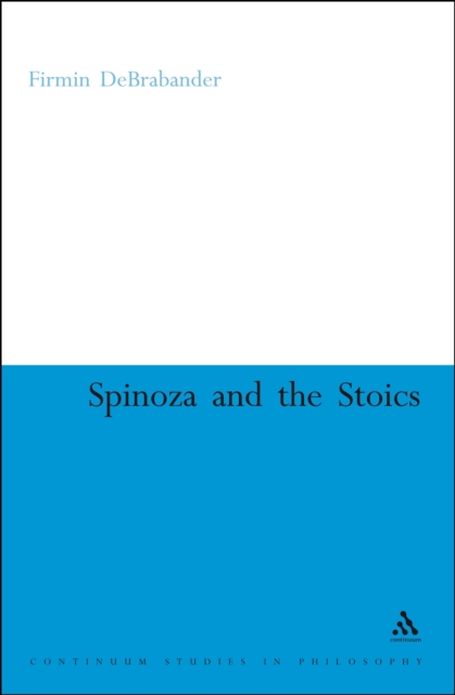 Spinoza and the Stoics : Power, Politics and the Passions, PDF eBook