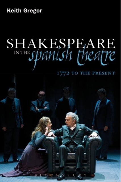 Shakespeare in the Spanish Theatre : 1772 to the Present, PDF eBook