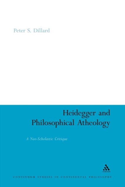 Heidegger and Philosophical Atheology : A Neo-Scholastic Critique, Paperback / softback Book