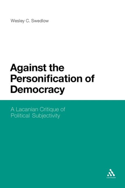 Against the Personification of Democracy : A Lacanian Critique of Political Subjectivity, Paperback / softback Book