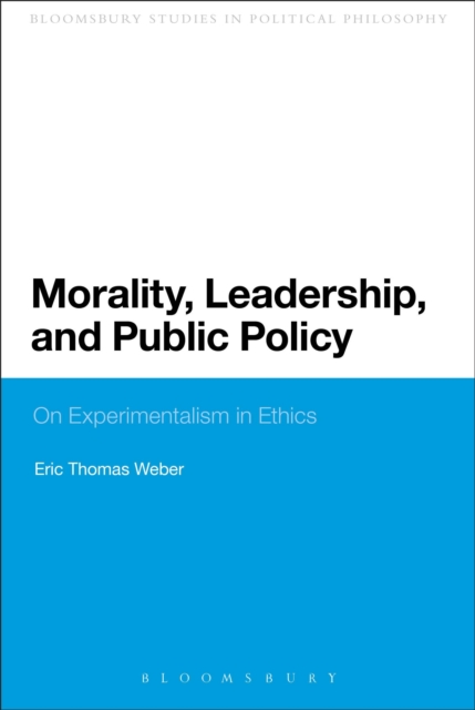 Morality, Leadership, and Public Policy : On Experimentalism in Ethics, Paperback / softback Book