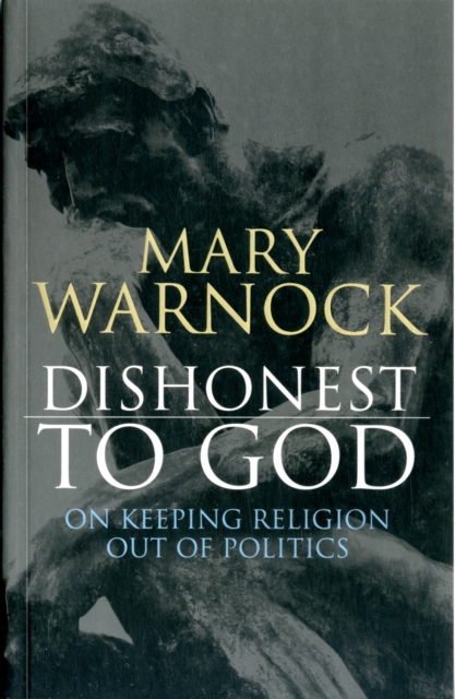 Dishonest to God : On Keeping Religion Out of Politics, Paperback / softback Book