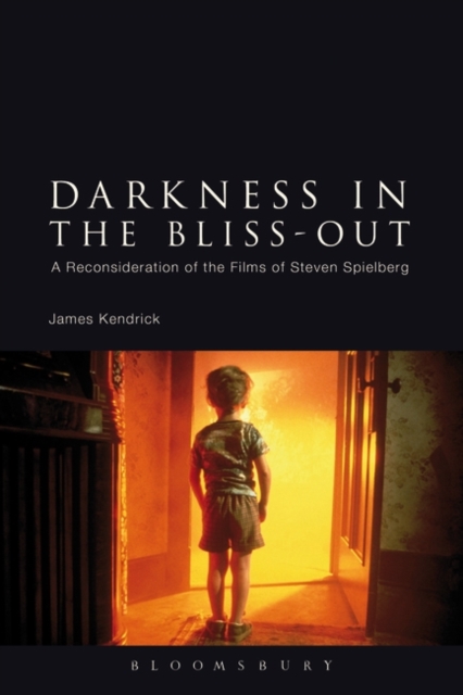 Darkness in the Bliss-Out : A Reconsideration of the Films of Steven Spielberg, Paperback / softback Book