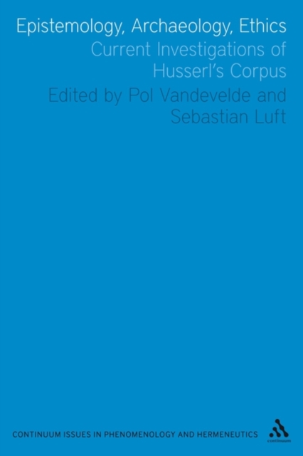 Epistemology, Archaeology, Ethics : Current Investigations of Husserl's Corpus, Paperback / softback Book