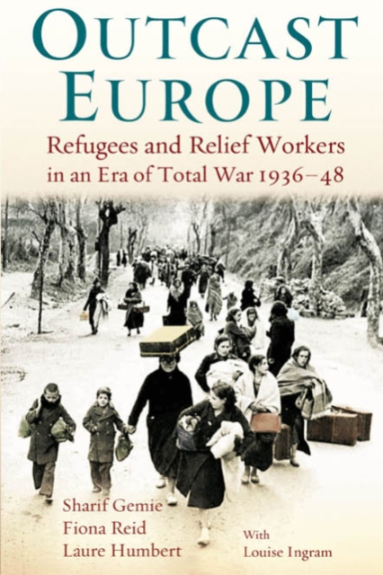 Outcast Europe : Refugees and Relief Workers in an Era of Total War 1936-48, PDF eBook