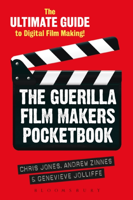 The Guerilla Film Makers Pocketbook : The Ultimate Guide to Digital Film Making, PDF eBook
