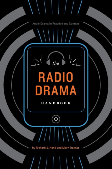 The Radio Drama Handbook : Audio Drama in Context and Practice, Paperback / softback Book