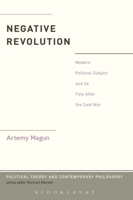 Negative Revolution : Modern Political Subject and its Fate After the Cold War, Hardback Book