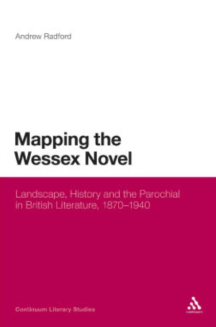 Mapping the Wessex Novel : Landscape, History and the Parochial in British Literature, 1870-1940, PDF eBook