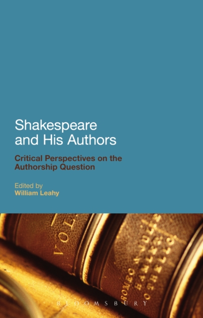 Shakespeare and His Authors : Critical Perspectives on the Authorship Question, EPUB eBook
