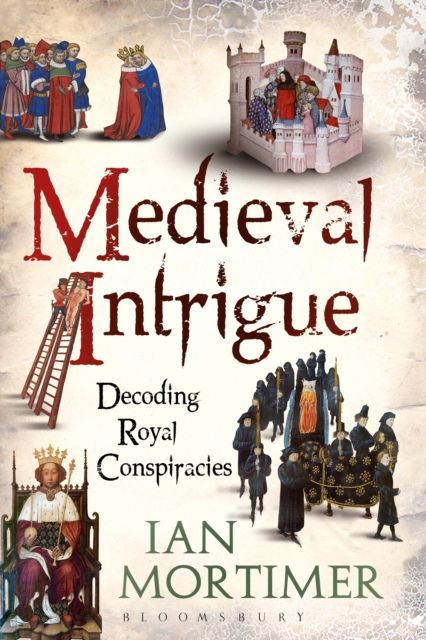 Medieval Intrigue : Decoding Royal Conspiracies, EPUB eBook