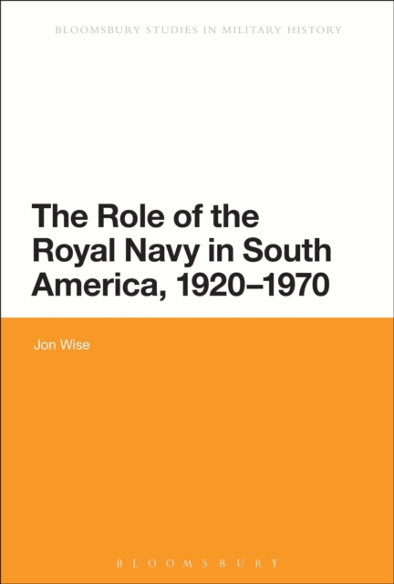 The Role of the Royal Navy in South America, 1920-1970, Hardback Book