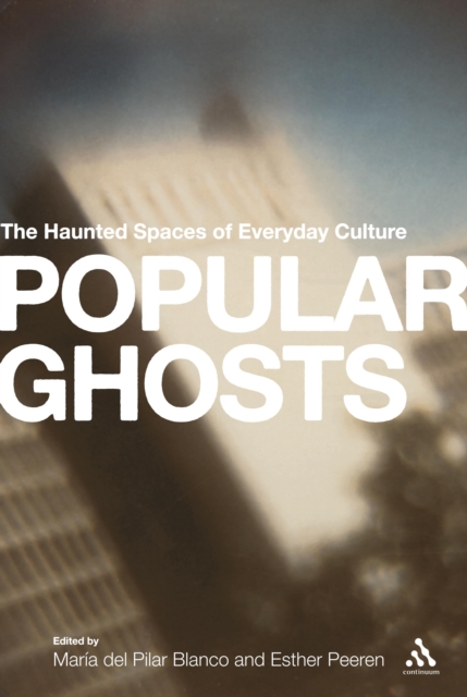 Popular Ghosts : The Haunted Spaces of Everyday Culture, EPUB eBook