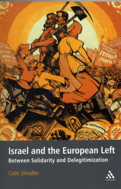 Israel and the European Left : Between Solidarity and Delegitimization, Paperback / softback Book