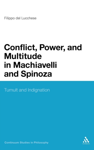 Conflict, Power, and Multitude in Machiavelli and Spinoza : Tumult and Indignation, Hardback Book