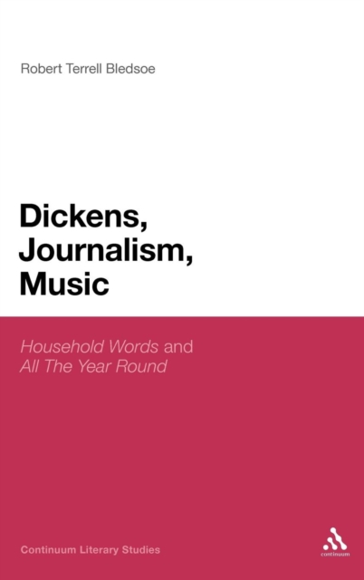 Dickens, Journalism, Music : 'Household Words' and 'All The Year Round', Hardback Book