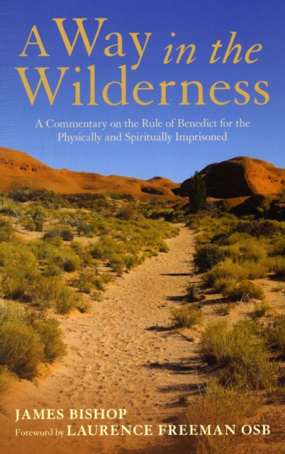 A Way in the Wilderness : A Commentary on the Rule of Benedict for the Physically and Spiritually Imprisoned, Paperback / softback Book