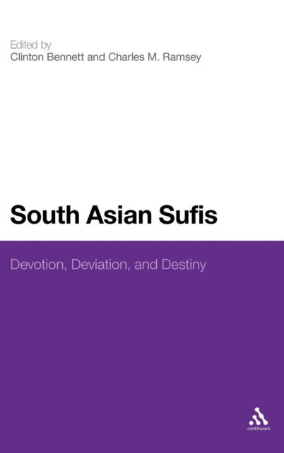 South Asian Sufis : Devotion, Deviation, and Destiny, Hardback Book