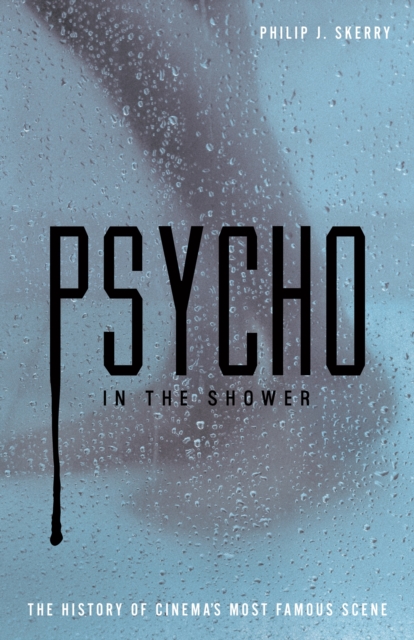 Psycho in the Shower : The History of Cinema's Most Famous Scene, EPUB eBook