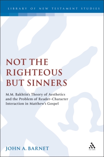 Not the Righteous but Sinners : Bakhtin'S Theory of Aesthetics and the Problem of Reader-Character Interaction in Matthew's Gospel, EPUB eBook