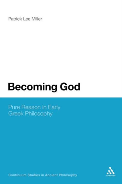 Becoming God : Pure Reason in Early Greek Philosophy, Paperback / softback Book