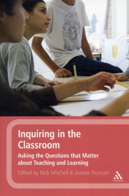 Inquiring in the Classroom : Asking the Questions that Matter About Teaching and Learning, Paperback / softback Book