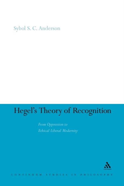 Hegel's Theory of Recognition : From Oppression to Ethical Liberal Modernity, Paperback / softback Book