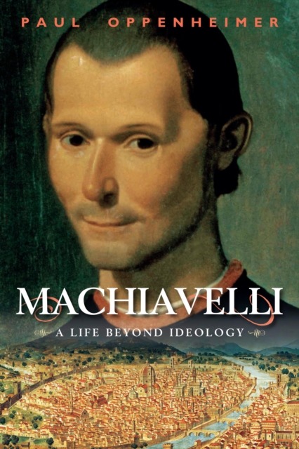 Machiavelli : A Life Beyond Ideology, PDF eBook