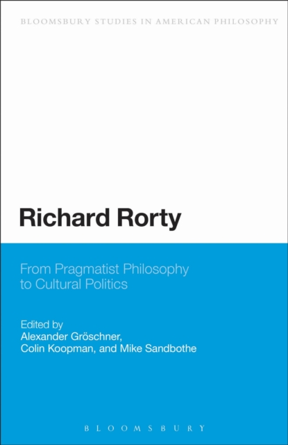 Richard Rorty : From Pragmatist Philosophy to Cultural Politics, Hardback Book