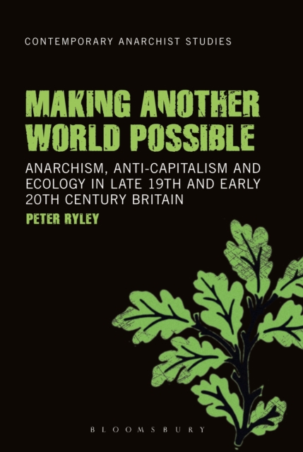 Making Another World Possible : Anarchism, Anti-capitalism and Ecology in Late 19th and Early 20th Century Britain, Hardback Book