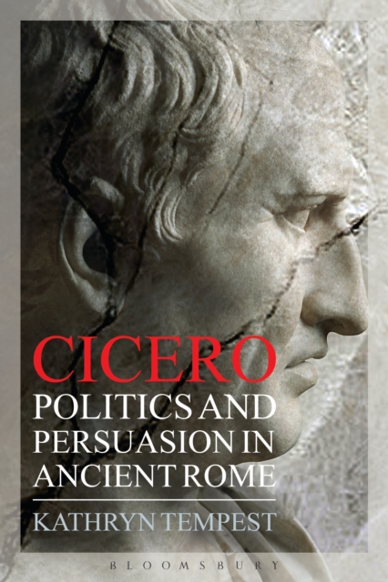 Cicero : Politics and Persuasion in Ancient Rome, PDF eBook