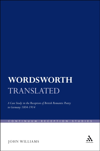 Wordsworth Translated : A Case Study in the Reception of British Romantic Poetry in Germany 1804-1914, PDF eBook