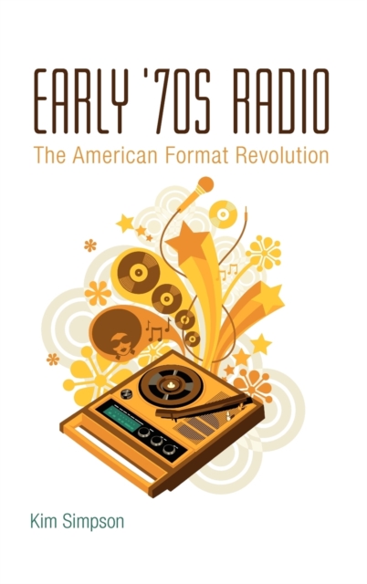 Early '70s Radio : The American Format Revolution, Hardback Book