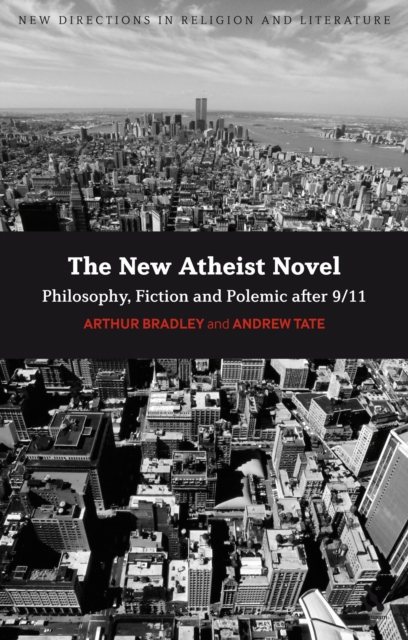 The New Atheist Novel : Philosophy, Fiction and Polemic After 9/11, PDF eBook