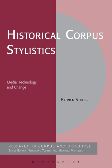 Historical Corpus Stylistics : Media, Technology and Change, Paperback / softback Book