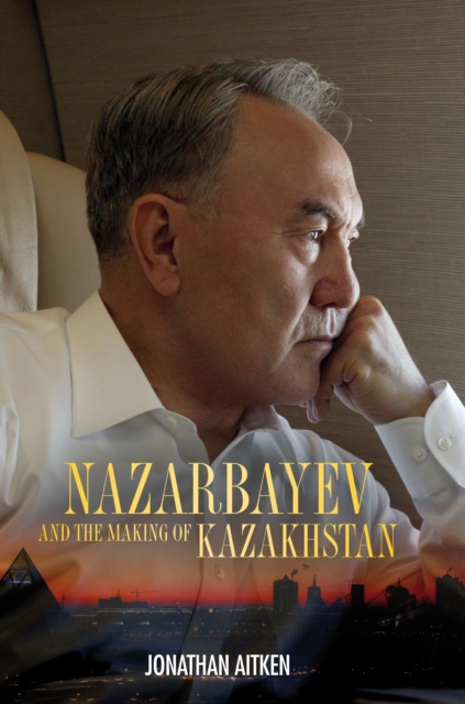 Nazarbayev and the Making of Kazakhstan : From Communism to Capitalism, PDF eBook