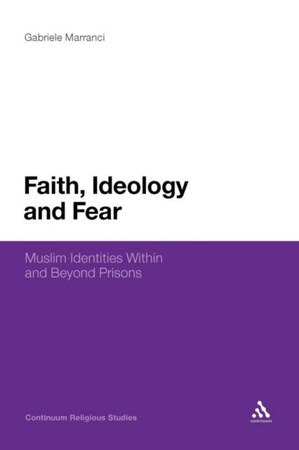 Faith, Ideology and Fear : Muslim Identities Within and Beyond Prisons, Paperback / softback Book