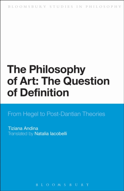 The Philosophy of Art: The Question of Definition : From Hegel to Post-Dantian Theories, PDF eBook