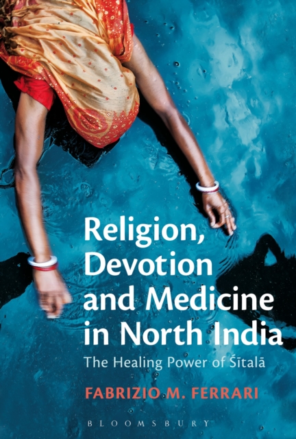 Religion, Devotion and Medicine in North India : The Healing Power of Sitala, Paperback / softback Book