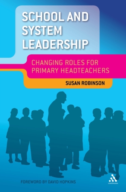 School and System Leadership : Changing Roles for Primary Headteachers, Hardback Book